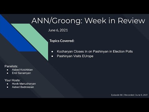 Kocharyan Closes In on Pashinyan’s Lead | Pashinyan Visits Europe | (Ep #66) - June 6, 2021