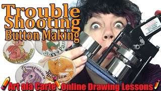 Trouble Shooting when Button Making