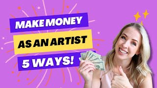 5 Ways for ARTISTS to Make Money Right NOW!