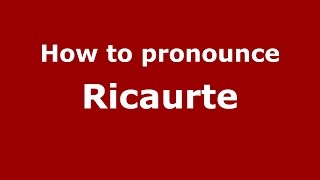 How to pronounce Ricaurte