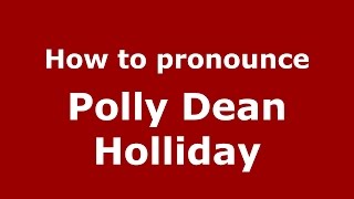 How to pronounce Polly Dean Holliday