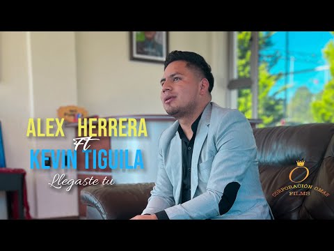 ALEX HERRERA FT KEVIN TIGUILA - LLEGASTE TU (VIDEOCLIP OFICIAL)