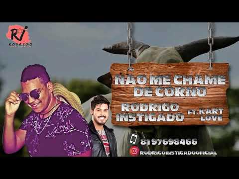 RODRIGO INSTIGADO FEAT KART LOVE NÃO ME CHAME DE CORNO LANÇAMENTO