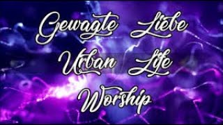 Gewagte Liebe - Urban Life Worship - Deutsch &amp; English