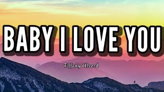 Baby I Love You (lyrics)- Tiffany Alvord