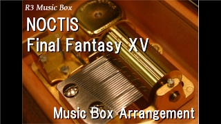 NOCTIS/Final Fantasy XV [Music Box]