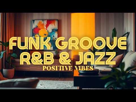 ✨ Positive Vibes | R&B x Funk x Jazz & Hip Hop | Smooth Rhythms
