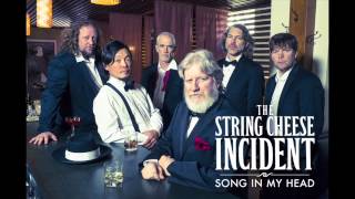 "Song In My Head" - The String Cheese Incident, from their April 29th, 2014 album SONG IN MY HEAD
