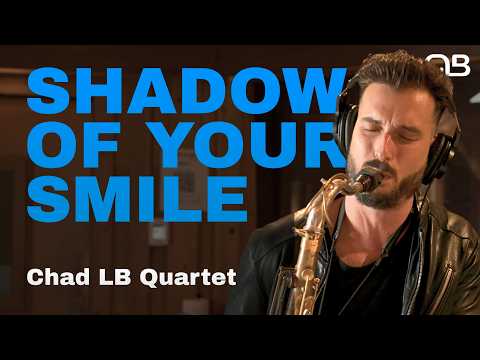 The Shadow of Your Smile - Chad LB Quartet