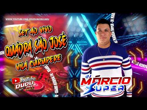 SET AO VIVO DJ MARCIO SUPER  - QUADRA SÃO JOSÉ - VILA CURUPERE
