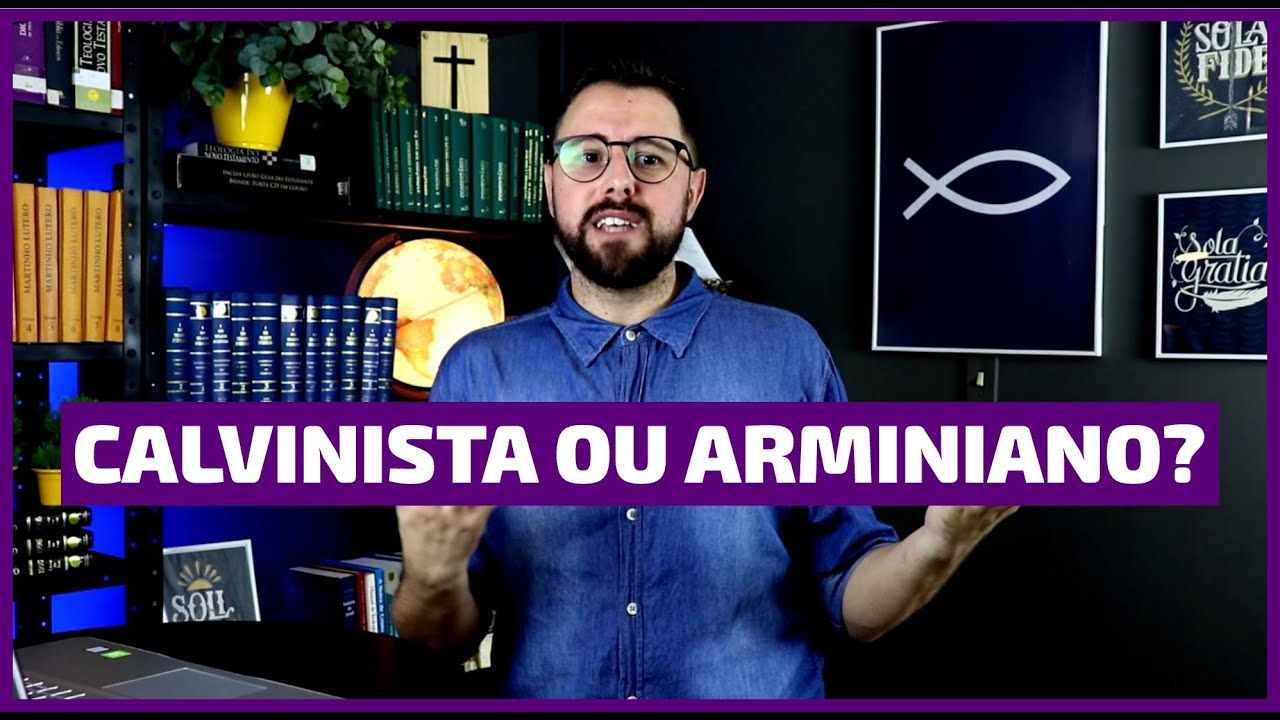 Calvinista ou Arminiano?