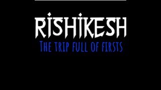 preview picture of video 'Rishikesh-The trip full of firsts'