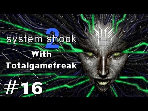 System Shock 2 w/ Totalgamefreak Ep. 16 - Fluidics Control