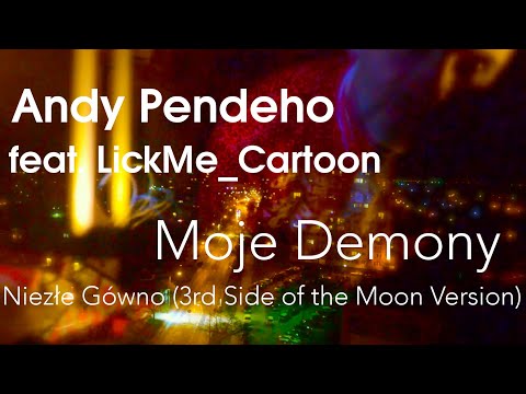 Andy Pendeho feat. LickMe_Cartoon - Moje Demony Niezłe Gówno (3rd Side of the Moon Version )