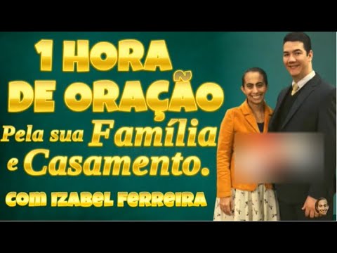 1 HORA DE ORAÇÃO PELA FAMÍLIA - IZABEL FERREIRA
