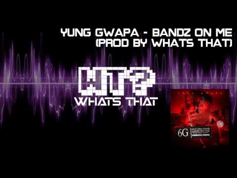 Yung Gwapa - Bandz On Me (Prod By Whats That)