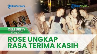 Peringati 6 Tahun Berkarya bersama BLACKPINK, Rose Tulis Pesan Haru untuk Para Member dan BLINK