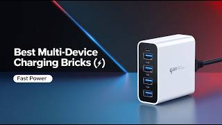 5 Best Charging Bricks for Multiple Devices | Fast & Powerful