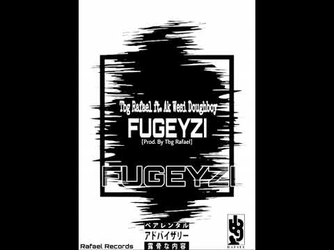 Tbg Rafael ft Ak Wesi Doughboy - Fugeyzi