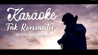 Download lagu Tak romantis - Richie Setiawan (KARAOKE) mp3