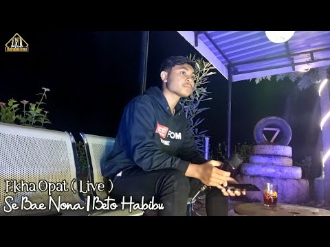 SE BAE NONA - BETO HABIBU  || Ekha Opat ( Live )