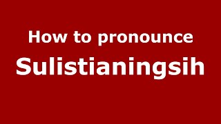 How to pronounce Sulistianingsih