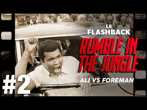 THE RUMBLE IN THE JUNGLE - ALI VS FOREMAN - PARTIE 2/3 : LES DESSOUS DU COMBAT - LE FLASHBACK #6