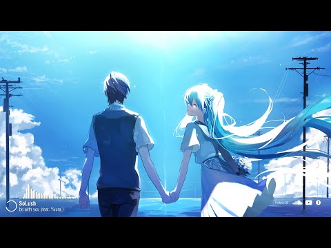 SoLush - be with you (feat. Yuura.) ♪