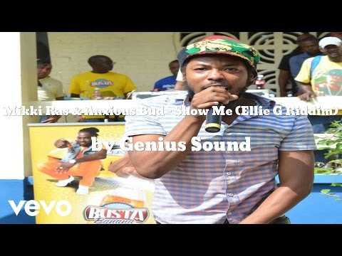 Anxious Bud, Mikki Ras & Genius Sound - Show Me (Ellie G Riddim) (AUDIO)