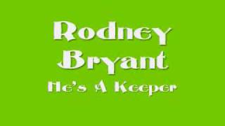 Rodney Bryant - He&#39;s A Keeper
