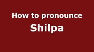 How to pronounce Shilpa