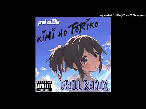 Kimi No Toriko DRILL REMIX (Prod. ch33ko)