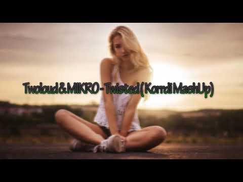 Twoloud & MIKRO - Twisted ( Korrdi MashUp)
