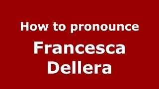 How to pronounce Francesca Dellera