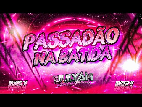 SET PASSADÃO NA BATIDA SEQUÊNCIA TOP-Dj julyan consagrado