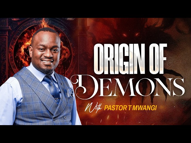 ORIGIN OF DEMONS || With Pastor T Mwangi