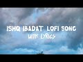 Ishq Ibadat Song Lyrics || Ishq Ibadat Lofi Song || Punjabi Sad song