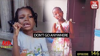 DONT GO ANYWHERE (Mark Angel Comedy) (Episode 146)