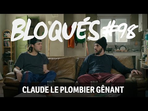 Bloqués #98 - Claude le plombier gênant