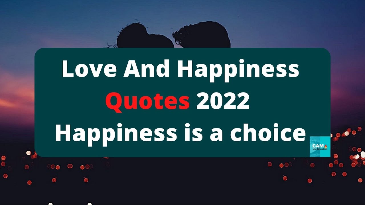 10 Love And Happiness Quotes 2022 - Happiness is a choice