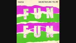 Fun Fun  ‎--  Give Me Your Love