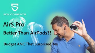 Better Than AirPods?! | Soundpeats Air5 Pro | Budget ANC That Surprised Me