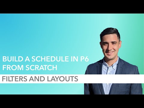 How to Build a P6 Schedule from Scratch - Part 8: Filters and Layouts