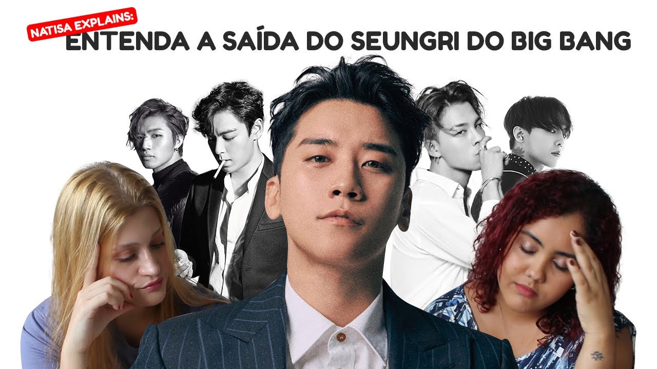 NATISA EXPLAINS: ENTENDA A SAÍDA DO SEUNGRI DO BIG BANG