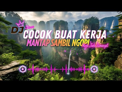 DJ  SLOW ENAK  BANGET  | COCOK BUAT KERJA | | KERJA JADI SEMANGAT | MANTAB SAMBIL NGOPI