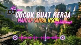 Download lagu DJ  SLOW ENAK  BANGET  | COCOK BUAT KERJA | | KERJA JADI SEMANGAT | MANTAB SAMBIL NGOPI mp3