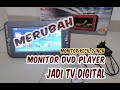 Merubah Monitor DVD Player Jadi TV Digital