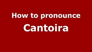 How to pronounce Cantoira