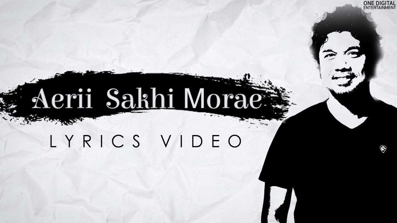 Aerii Sakhi Morae Lyrics | The Story Now | Papon | Papon, Traditional