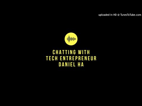 2. Chatting with Daniel Ha, Tech Entrepreneur
